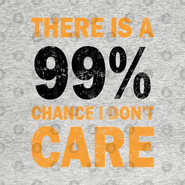 There Is A 99% Chance I Don't Care by CF.LAB.DESIGN